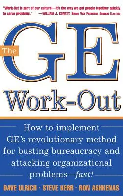 GE Work-Out: Ako implementovať revolučnú metódu Ge na odbúravanie byrokracie a riešenie organizačných problémov - The GE Work-Out: How to Implement Ge's Revolutionary Method for Busting Bureaucracy & Attacking Organizational Proble