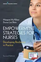 Stratégie posilnenia postavenia zdravotných sestier, druhé vydanie: Rozvoj odolnosti v praxi, druhé vydanie - Empowerment Strategies for Nurses, Second Edition: Developing Resiliency in Practice