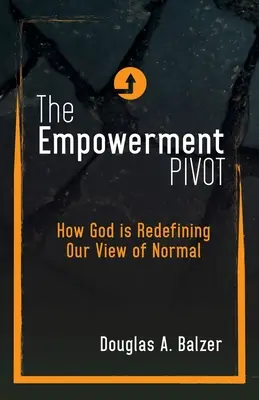 Empowerment Pivot: Ako Boh redefinuje náš pohľad na normálnosť - The Empowerment Pivot: How God Is Redefining Our View of Normal