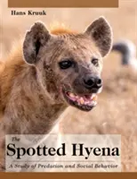 The Spotted Hyena: A Study of Predation and Social Behavior (Štúdia o dravosti a sociálnom správaní) - The Spotted Hyena: A Study of Predation and Social Behavior