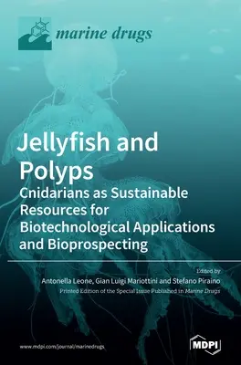 Medúzy a polypy: Cnidarians as Sustainable Resources for Biotechnological Applications and Bioprospecting - Jellyfish and Polyps: Cnidarians as Sustainable Resources for Biotechnological Applications and Bioprospecting