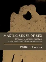 Zmysel sexu: Postoje k sexualite v ranej židovskej a kresťanskej literatúre - Making Sense of Sex: Attitudes Towards Sexuality in Early Jewish and Christian Literature