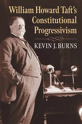 Ústavný progresivizmus Williama Howarda Tafta - William Howard Taft's Constitutional Progressivism