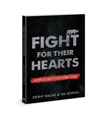 Boj o ich srdcia: Nádej a pomoc pre každého otca - Fight for Their Hearts: Hope and Help for Every Dad