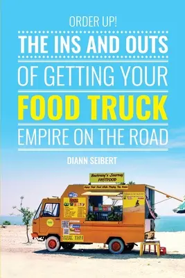 Objednajte si!: Vnútorné aspekty podnikania s nákladnými autami s občerstvením na cestách - Order Up!: The Ins and Outs of Getting Your Food Truck Business on the Road