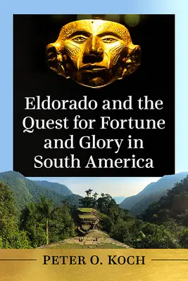 Eldorádo a hľadanie šťastia a slávy v Južnej Amerike - Eldorado and the Quest for Fortune and Glory in South America