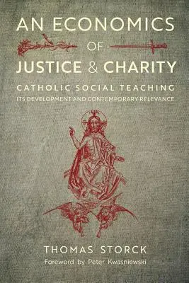 Ekonomika spravodlivosti a charity: Katolícka sociálna náuka, jej vývoj a súčasný význam - An Economics of Justice and Charity: Catholic Social Teaching, Its Development and Contemporary Relevance