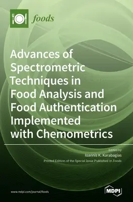 Pokroky spektrometrických techník v analýze potravín a overovaní pravosti potravín implementovaných pomocou chemometrie - Advances of Spectrometric Techniques in Food Analysis and Food Authentication Implemented with Chemometrics
