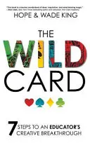 Divoká karta: 7 krokov k tvorivému prelomu pedagóga - The Wild Card: 7 Steps to an Educator's Creative Breakthrough