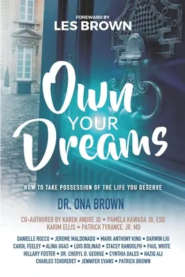 Vlastniť svoje sny: Ako sa zmocniť života, ktorý si zaslúžite - Own Your Dreams: How to Take Possession of the Life You Deserve