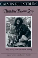 Raj pod nulou: Klasický sprievodca zimným kempovaním - Paradise Below Zero: The Classic Guide to Winter Camping