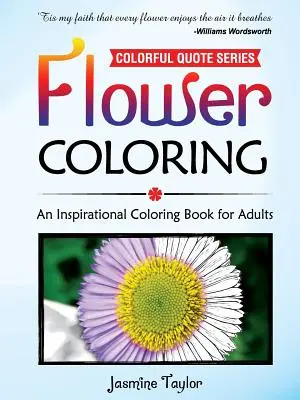 Kvetinové maľovanky: Inšpiratívne maľovanky pre dospelých - Flower Coloring: An Inspirational Coloring Book for Adults