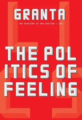 Granta 146: Politika citov - Granta 146: The Politics of Feeling