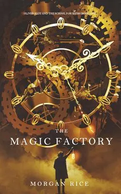 Továreň na kúzla (Oliver Blue a škola pre veštcov-kniha prvá) - The Magic Factory (Oliver Blue and the School for Seers-Book One)