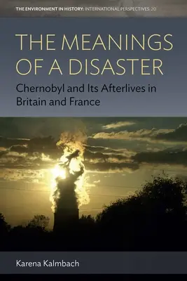 Významy katastrofy: Černobyľ a jeho následky vo Veľkej Británii a vo Francúzsku - The Meanings of a Disaster: Chernobyl and Its Afterlives in Britain and France