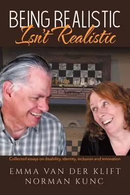 Byť realistom nie je realistické: Zborník esejí o zdravotnom postihnutí, identite, inklúzii a inováciách - Being Realistic Isn't Realistic: Collected essays on disability, identity, inclusion and innovation