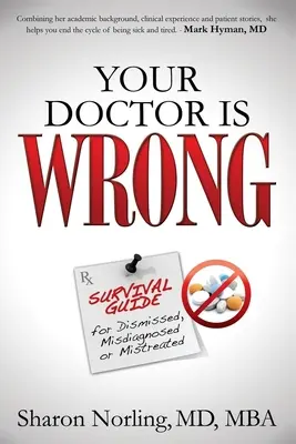 Váš lekár sa mýli: Pre každého, kto bol odmietnutý, nesprávne diagnostikovaný alebo zle liečený - Your Doctor Is Wrong: For Anyone Who Has Been Dismissed, Misdiagnosed or Mistreated