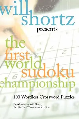 Will Shortz predstavuje prvé majstrovstvá sveta v sudoku: 100 krížoviek bez slov - Will Shortz Presents the First World Sudoku Championship: 100 Wordless Crossword Puzzles