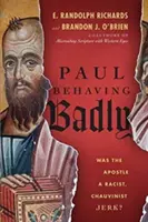 Pavol sa správa zle: Boli apoštoli rasistickí a šovinistickí blbci? - Paul Behaving Badly: Was the Apostle a Racist, Chauvinist Jerk?
