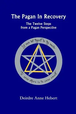 Pohan v rekonvalescencii: Dvanásť krokov z pohľadu pohanov - The Pagan in Recovery: The Twelve Steps from a Pagan Perspective