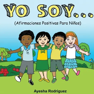 Yo Soy..: Ja a moje deti: Afirmaciones Positivas Para Nios - Yo Soy..: Afirmaciones Positivas Para Nios