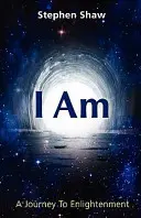 Ja som: Cesta k duchovnému osvieteniu - I Am: A Journey To Spiritual Enlightenment