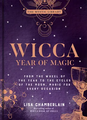Wicca Rok mágie, 8: Od kolesa roka po mesačné cykly, Mágia pre každú príležitosť - Wicca Year of Magic, 8: From the Wheel of the Year to the Cycles of the Moon, Magic for Every Occasion