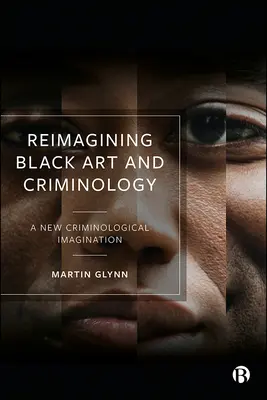 Reimagining Black Art and Criminology (Premeniť čierne umenie a kriminológiu): Nová kriminologická imaginácia - Reimagining Black Art and Criminology: A New Criminological Imagination