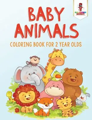 Detské zvieratká: Omaľovánky pre dvojročné deti - Baby Animals: Coloring Book for 2 Year Olds