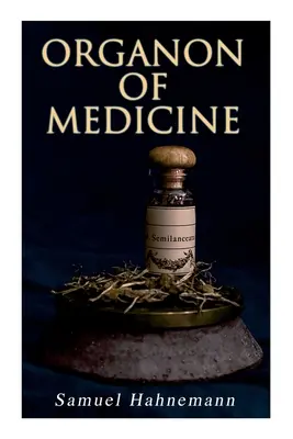 Organon medicíny: Základný kameň homeopatie - Organómium homeopatie - učenie o homeopatii - Organon of Medicine: The Cornerstone of Homeopathy