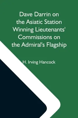 Dave Darrin na ázijskej stanici a získavanie hodností poručíka na admirálskej vlajkovej lodi - Dave Darrin On The Asiatic Station Winning Lieutenants' Commissions On The Admiral'S Flagship