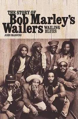 Kvílenie blues: The Story of Bob Marley's Wailers: The Story of Bob Marley's Wailers - Wailing Blues: The Story of Bob Marley's Wailers