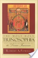 Najsvätejšia Trojjedinosť: A nové zjavenie božskej ženskosti - The Most Holy Trinosophia: And the New Revelation of the Divine Feminine