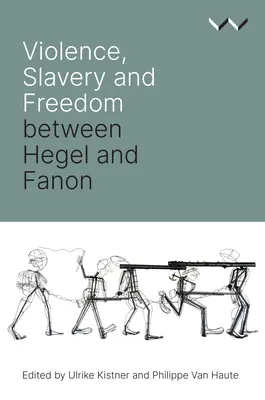 Násilie, otroctvo a sloboda medzi Hegelom a Fanonom - Violence, Slavery and Freedom Between Hegel and Fanon