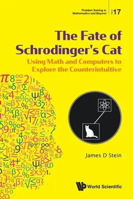 Osud Schrödingerovej mačky: S využitím matematiky a počítačov na skúmanie kontraintuitívnych javov - Fate of Schrodinger's Cat, The: Using Math and Computers to Explore the Counterintuitive
