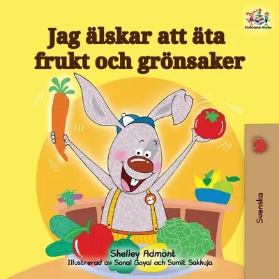 Milujem jesť ovocie a zeleninu (švédske vydanie) - I Love to Eat Fruits and Vegetables (Swedish Edition)