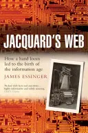 Jacquardova sieť: Ako ručná práca viedla k zrodu informačného veku - Jacquard's Web: How a Hand-Loom Led to the Birth of the Information Age