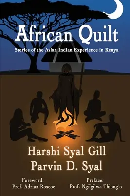 African Quilt: Príbehy o skúsenostiach ázijských Indiánov v Keni - African Quilt: Stories Of The Asian Indian Experience In Kenya