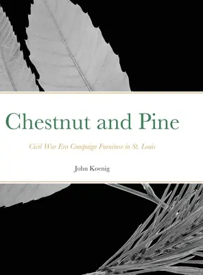 Chestnut and Pine: Civil War Era Campaign Furniture in St. - Chestnut and Pine: Civil War Era Campaign Furniture in St. Louis