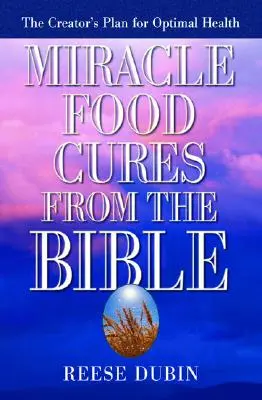 Zázračné potravinové lieky z Biblie: Stvoriteľov plán pre optimálne zdravie - Miracle Food Cures from the Bible: The Creator's Plan for Optimal Health