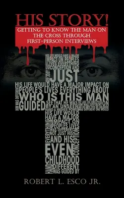 Jeho príbeh! Spoznávanie muža na kríži prostredníctvom rozhovorov z prvej osoby - His Story!: Getting to Know the Man on the Cross Through First-Person Interviews