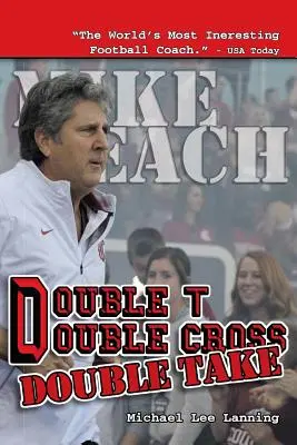 Dvojité T - Dvojitý kríž - Dvojitý záber: Vyhodenie trénera Mika Leacha Texaskou technickou univerzitou - Double T - Double Cross - Double Take: The Firing of Coach Mike Leach by Texas Tech University