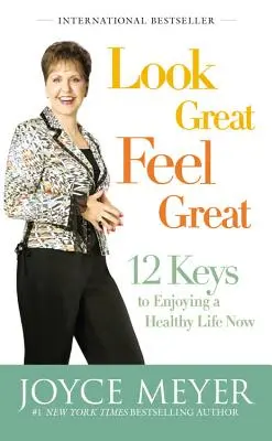 Vyzerať skvele, cítiť sa skvele: 12 kľúčov k zdravému životu - Look Great, Feel Great: 12 Keys to Enjoying a Healthy Life Now