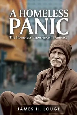A Homeless Panic: The Homeless Experience in America (Panika bezdomovcov: Skúsenosti bezdomovcov v Amerike) - A Homeless Panic: The Homeless Experience in America