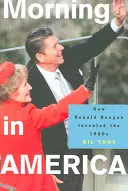 Ráno v Amerike: Ako Ronald Reagan vymyslel osemdesiate roky - Morning in America: How Ronald Reagan Invented the 1980's