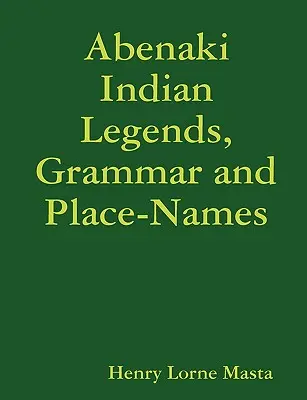 Indiánske legendy, gramatika a miestne názvy Abenaki - Abenaki Indian Legends, Grammar and Place Names