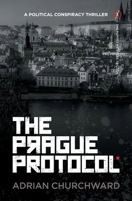 Pražský protokol: Politický konšpiračný thriller - The Prague Protocol: A political conspiracy thriller