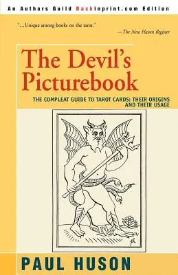 Diablova obrázková kniha: Kompletný sprievodca tarotovými kartami: Ich pôvod a použitie - The Devil's Picturebook: The Compleat Guide to Tarot Cards: Their Origins and Their Usage