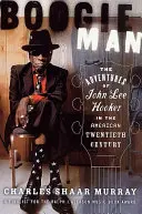 Boogie Man: Dobrodružstvá Johna Lee Hookera v americkom dvadsiatom storočí - Boogie Man: The Adventures of John Lee Hooker in the American Twentieth Century