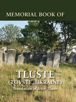Pamätná kniha mesta Tlusté na Ukrajine: Preklad zo Sefer Tluste - Memorial Book of Tluste, Ukraine: Translation from Sefer Tluste